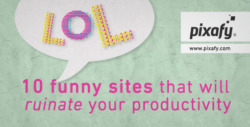 10 funny sites that will ruinate your productivity  |  www.pixafy.com