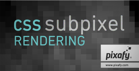CSS Subpixel Rendering  |   www.pixafy.com